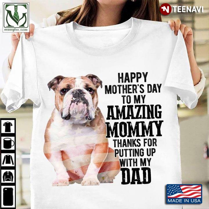 Cute Pull Dog Happy Mother’s Day To My Amazing Mommy Thanks for Putting Up with My DadShirt