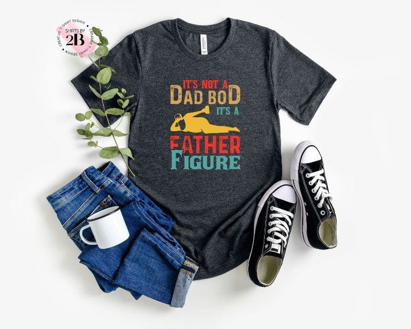 Dad Bod Shirt, It's Not A Dad Bod It's A Father FigureShirt