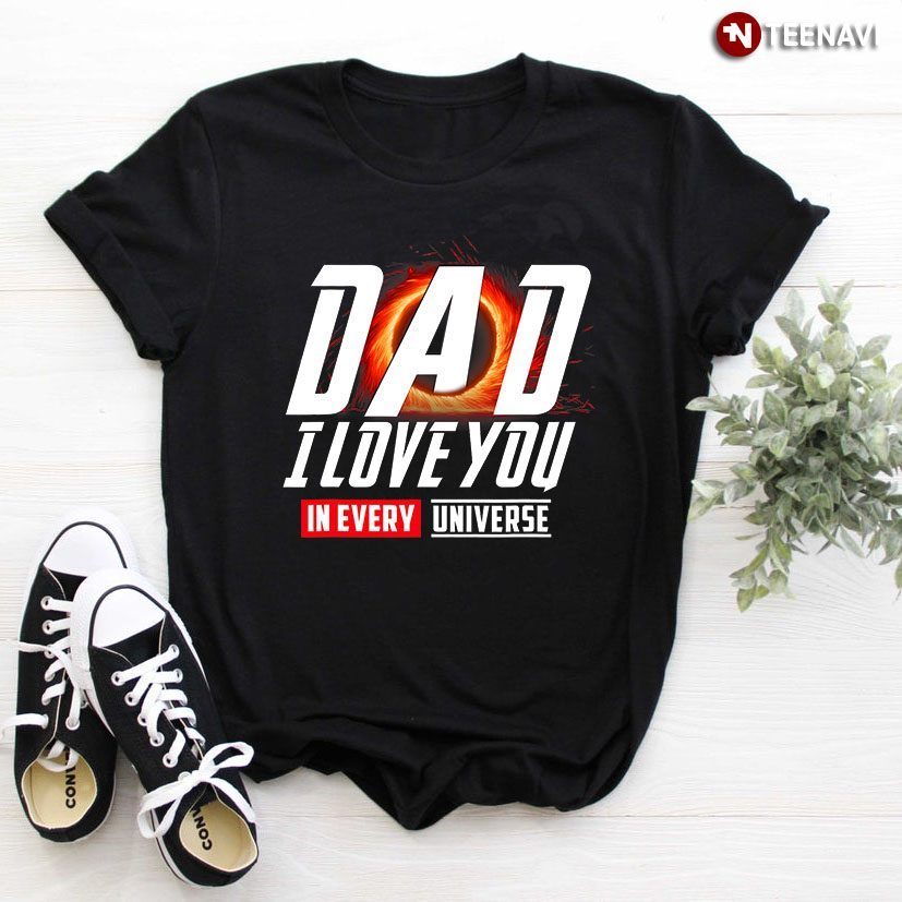 Dad I Love You In Every Universe for Father's DayShirt