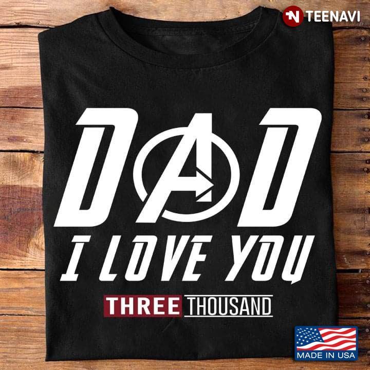 Dad I Love You Three Thousand for Father's DayShirt