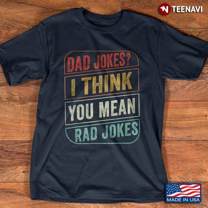 Dad Jokes I Think You Mean Rad Jokes VintageShirt
