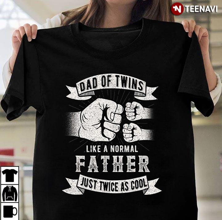 Dad Of Twins Like A Normal Father Just Twice As Cool for Father's DayShirt
