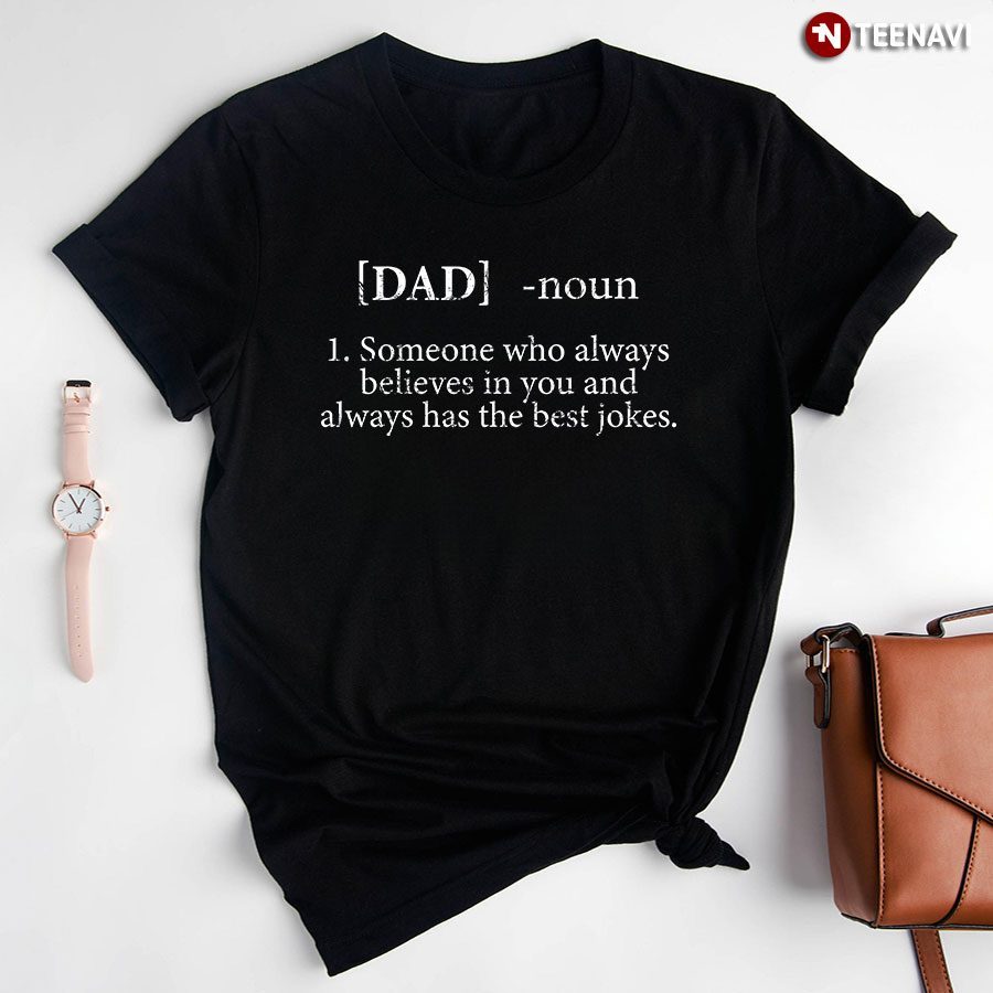 Dad Someone Who Always Believes In You And Always Has The Best Jokes For Father's DayShirt