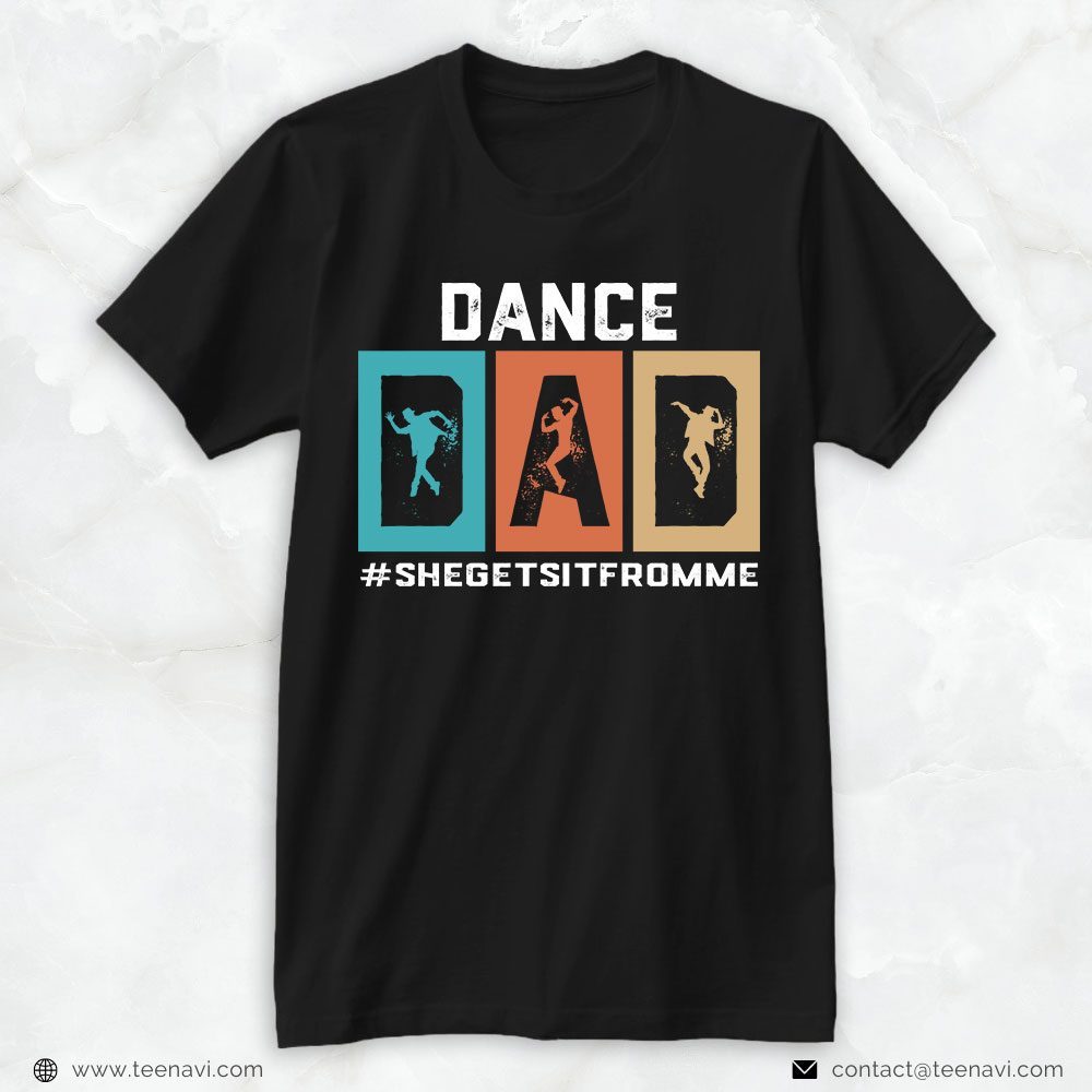Dance Dad Shirt, Dance Dad She Gets It From MeShirt