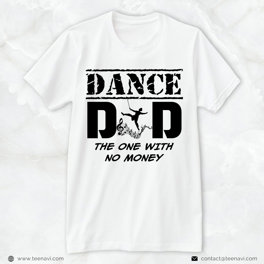 Dance Dad Shirt, Dance Dad The One With No MoneyShirt
