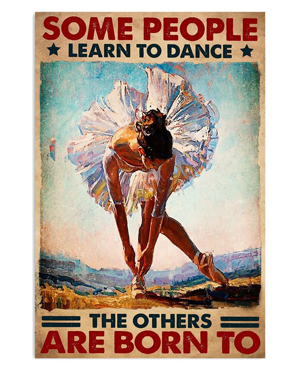 Dancing Ballet Some People Learn To Dance Ballet Dancer Ballerinas Poster