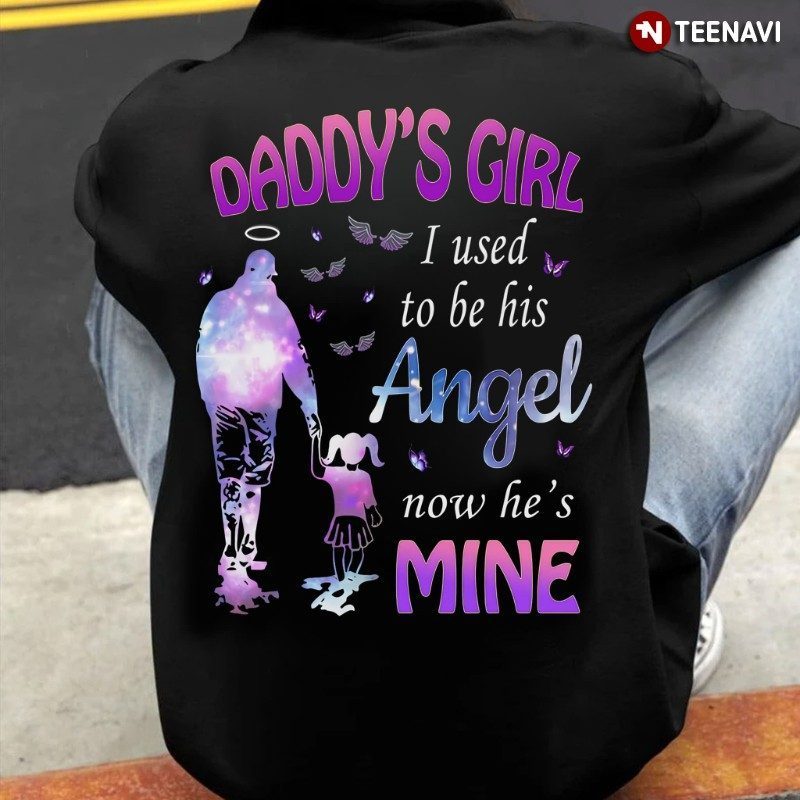 Daughter Shirt, Daddy’s Girl I Used To Be His Angel Now He's MineShirt