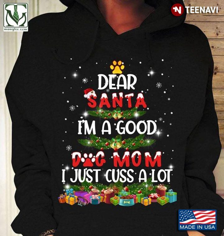 Dear Santa I'm A Good Dog Mom I Just Cuss A Lot For ChristmasShirt