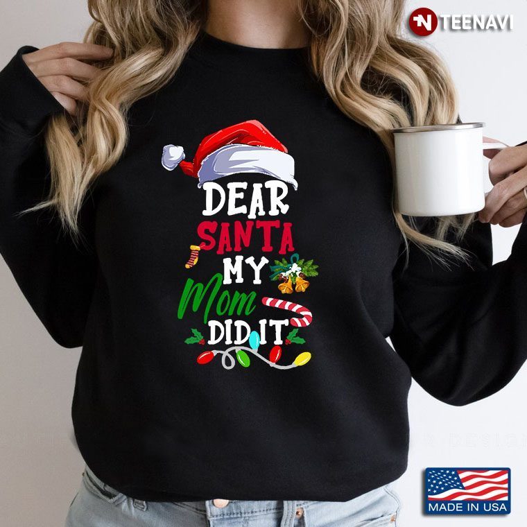 Dear Santa My Mom Did It Merry Christmas Christmas GiftsShirt
