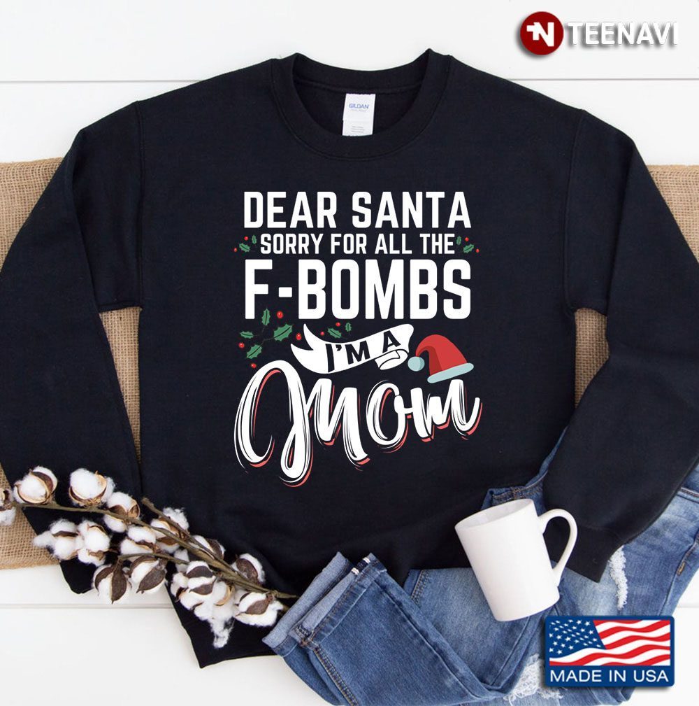 Dear Santa Sorry For All The F-Bombs Im A Mom Christmas 2020 SweatshirtShirt