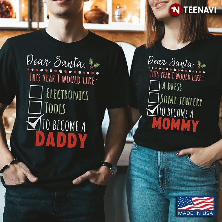 Dear Santa This Year I Would Like To Become A Daddy And Mommy Christmas Design for CoupleShirt