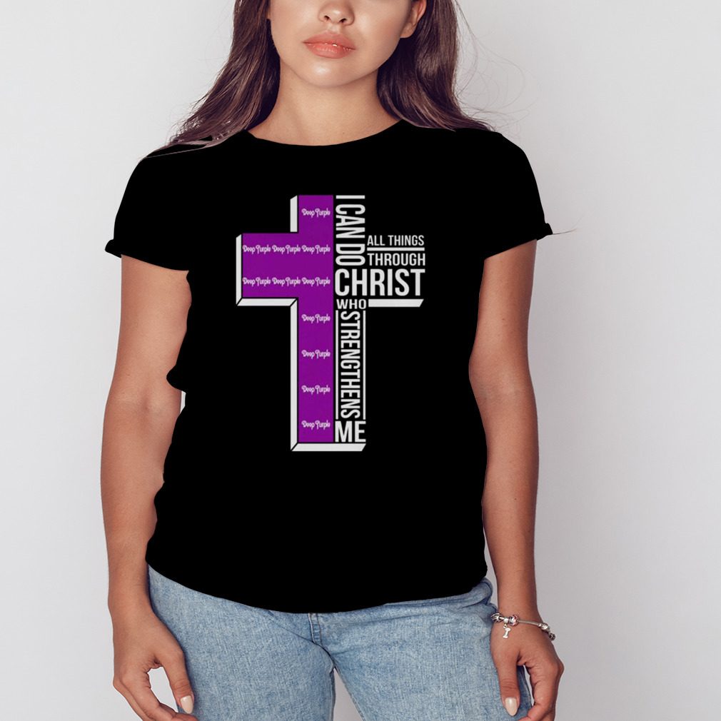 Deep Purple Cross I Can Do Christ Who Strengthens Me All Things Through shirt