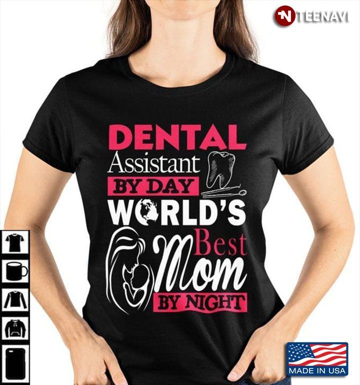Dental Assistant By Day World’s Best Mom By NightShirt