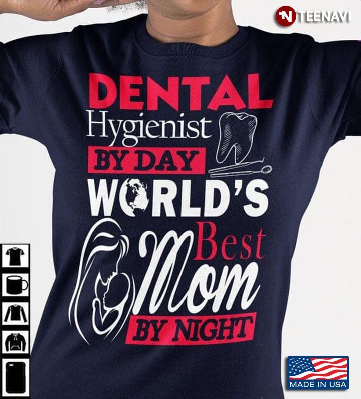 Dental Hygienist By Day World’s Best Mom By NightShirt
