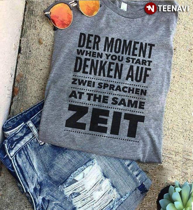 Der Moment  When You Start Denken Auf Zwei Sprachen At The Same ZeitShirt