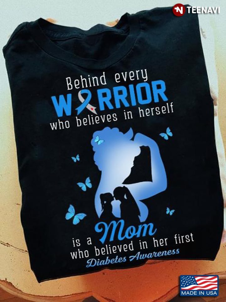 Diabetes Awareness Behind Every Warrior Who Believes In Herself Is A MomShirt