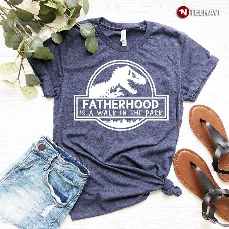 Dinosaur Dad Shirt, Fatherhood Is A Walk In The ParkShirt