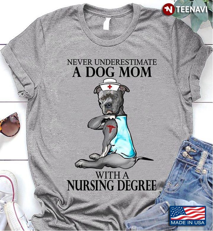 Dog Bull Tattoos EMT Never Underestimate A Dog Mom With A Nursing DegreeShirt