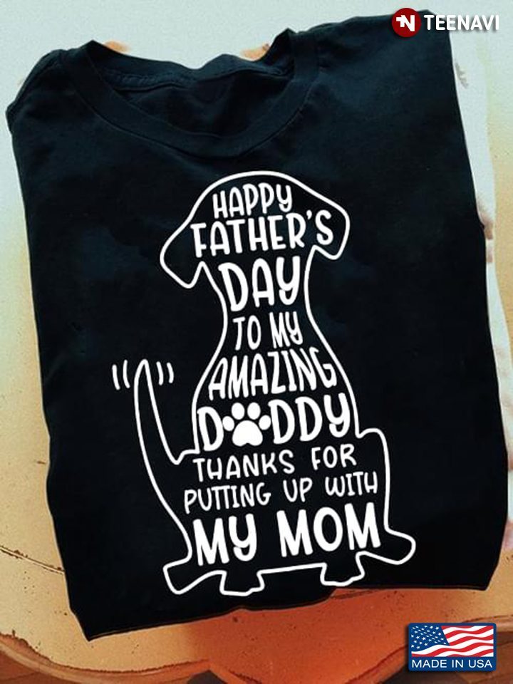 Dog Dad Shirt, Happy Father's Day To My Amazing DaddyShirt