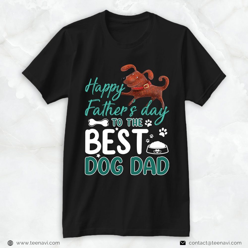 Dog Dad Shirt, Happy Father's Day To The Best Dog DadShirt