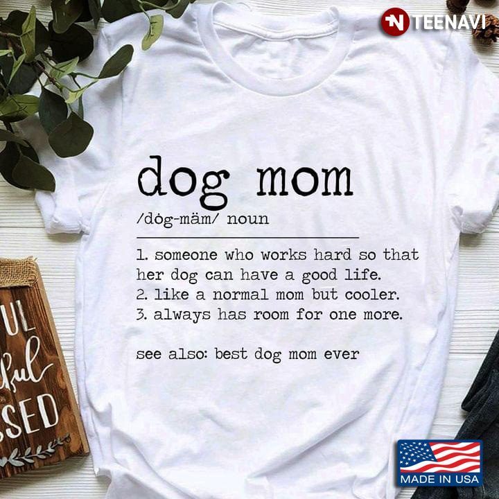 Dog Mom  Someone Who Works Hard So That Her Dog Can Have A Good Life Best Dog Mom EverShirt