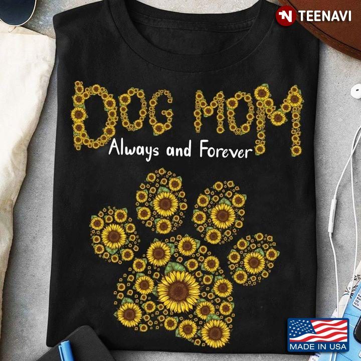 Dog Mom Always and Forever Sunflower Dog Paw for Dog LoverShirt