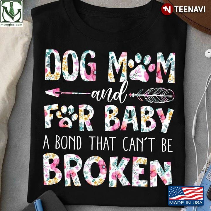Dog Mom And For Baby A Bond That Can't Be BrokenShirt