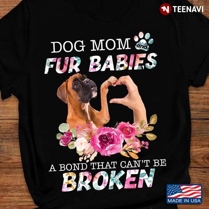 Dog Mom Fur Babies A Bond That Can't Be Broken Boxer And FlowersShirt