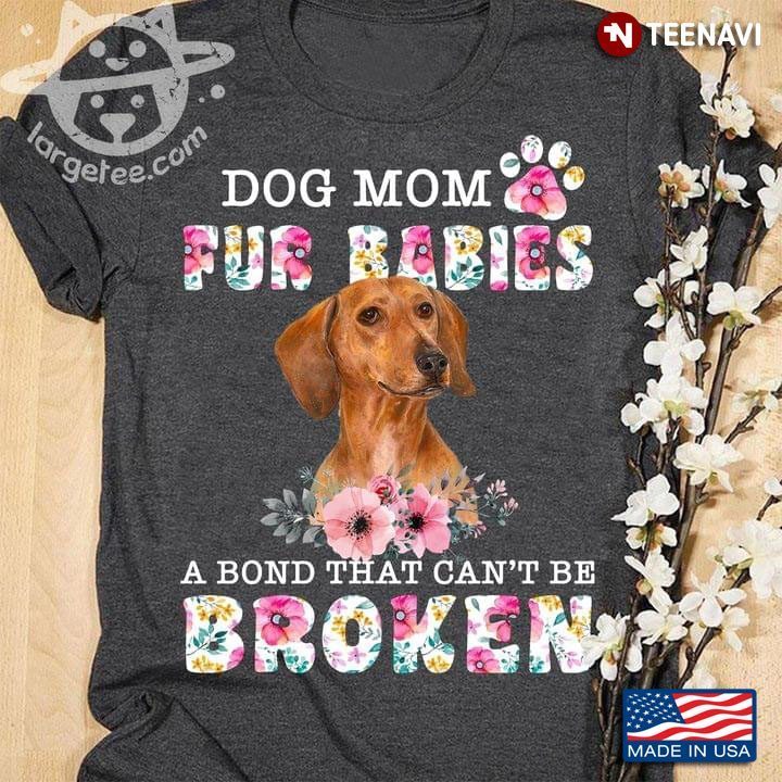 Dog Mom Fur Babies A Bond That Can't Be Broken DachshundShirt