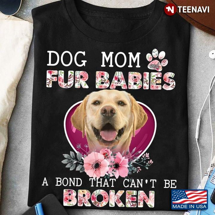 Dog Mom Fur Babies A Bond That Can't Be Broken Labrador Retriever Floral DesignShirt