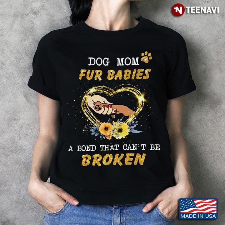 Dog Mom Fur Babies A Bond That Can't Be Broken Yellow Glitter Effect for Dog LoverShirt