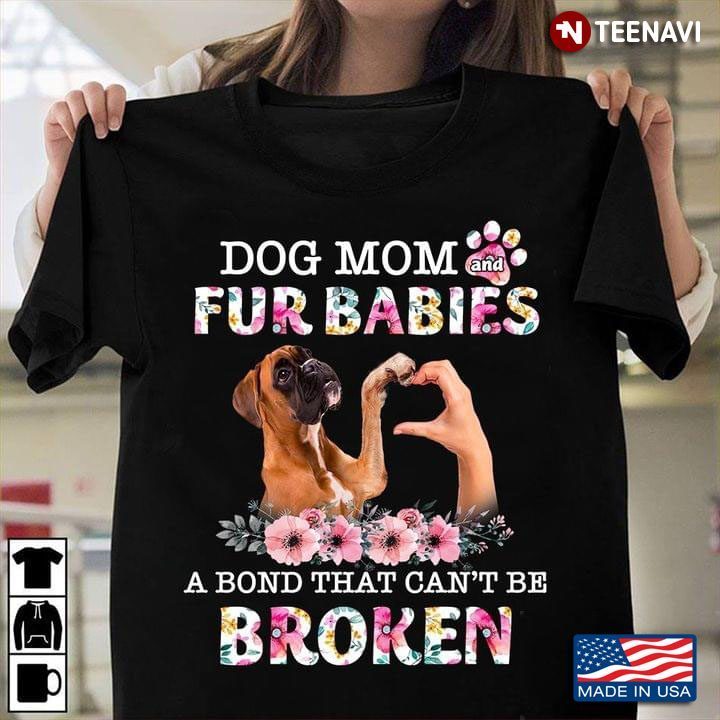 Dog Mom Fur Babies A Bond That Can’t Be Broken BoxerShirt