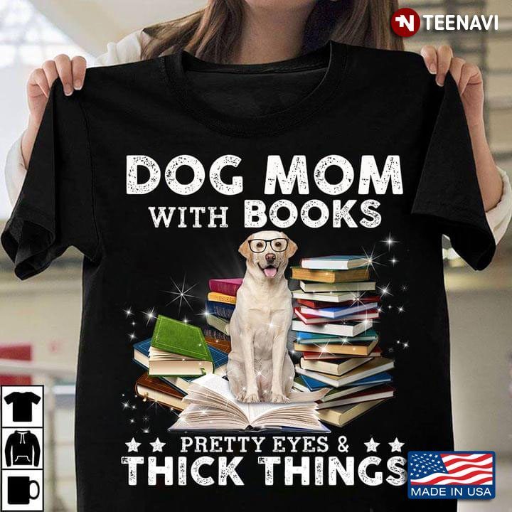 Dog Mom With Books Pretty Eyes And Thick Things Labrador With GlassesShirt