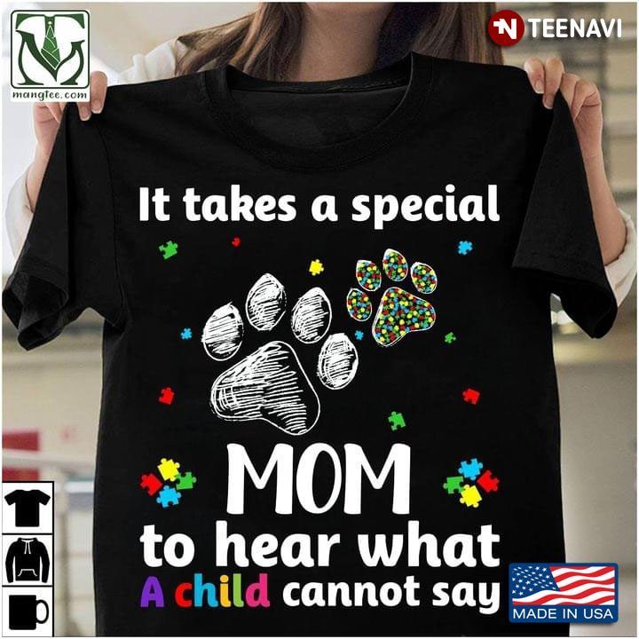 Dog Paw It Takes A Special Mom Hear What A Child Can Not Say Autism AwarenessShirt