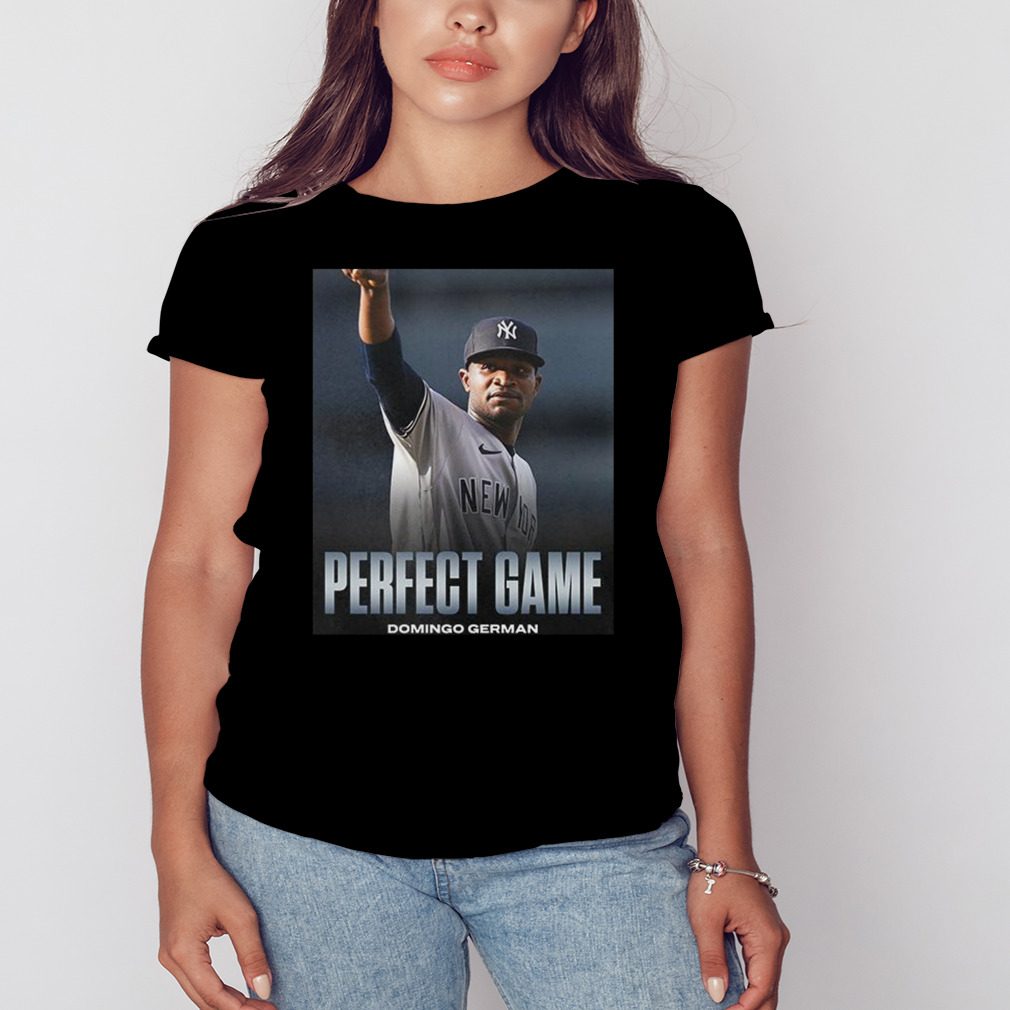 Domingo German Is Perfect First Pitcher Perfect Game MLB New York Yankees Fan Gifts T-Shirt