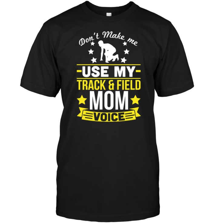 Don't Make Me Use My Track & Field Mom VoiceShirt