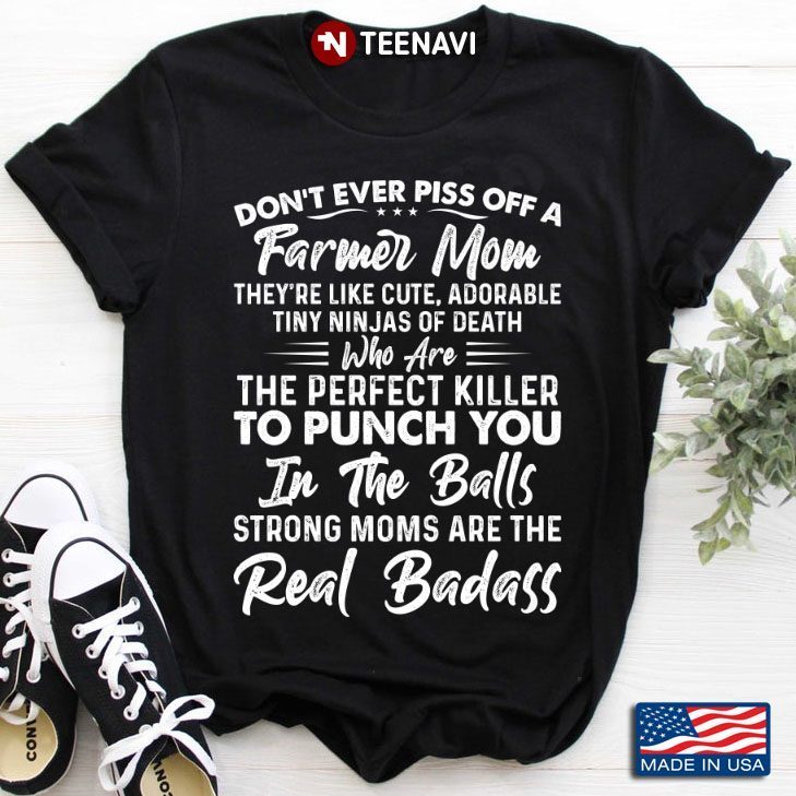 Don’t Ever Piss Off A Farmer Mom They’re Like Cute Adorable Tiny Ninja Of DeathShirt
