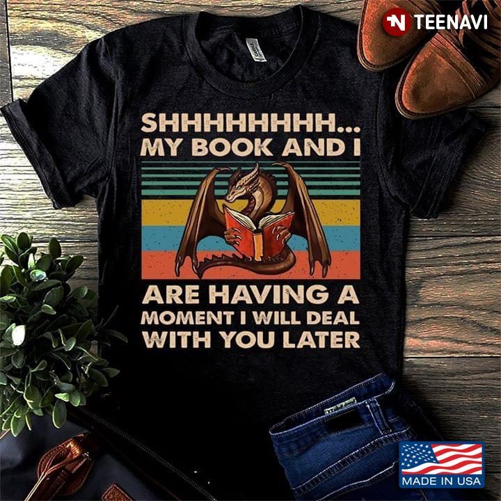 Dragon Shhhhhhh... My Book And I Are Having A Moment I Will Deal With You LaterShirt