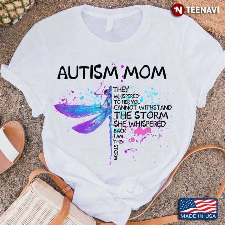 Dragonfly Autism Mom They Whispered To Her You Can’t Withstand The StormShirt