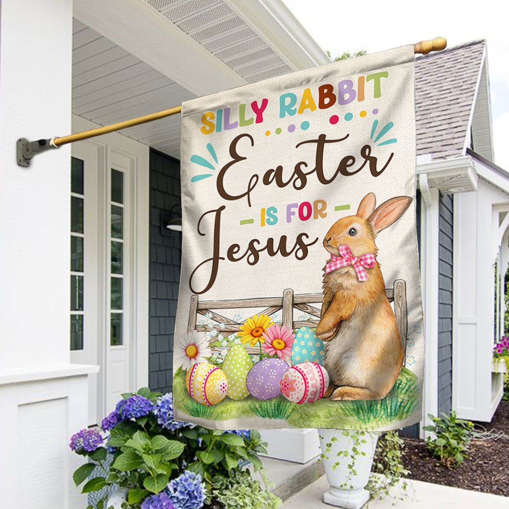 Easter Flag Silly Rabbit Easter Is For Jesus TQN1059F