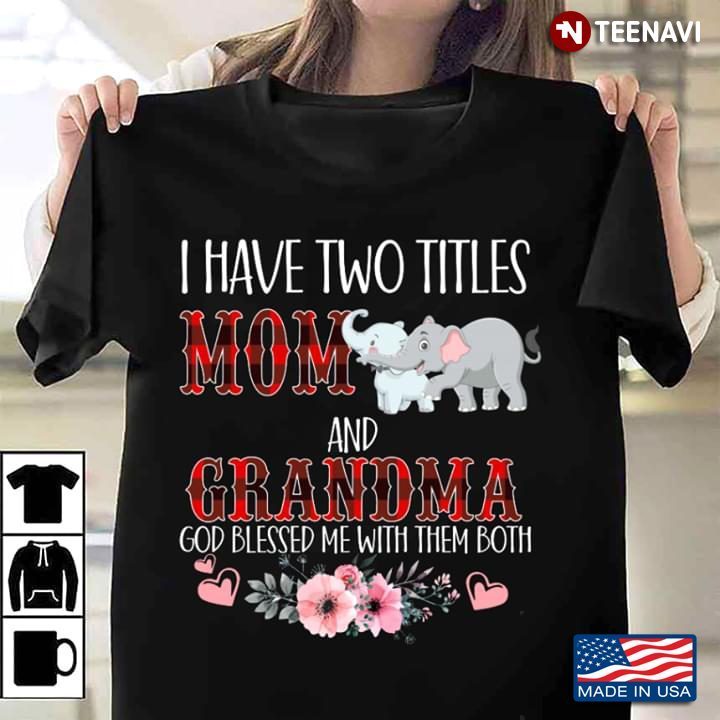 Elephants  Butterlies I Have Two Titles Mom And Grandma And God Bless Me With Them BothShirt