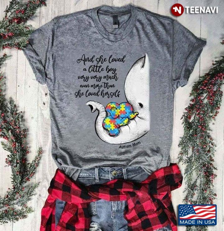Elephants And She Loved A Little Boy Very Very Much Even More Than She Loved Herself Autism MomShirt