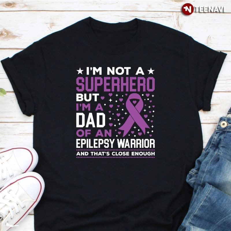 Epilepsy Dad Shirt, I'm Not A Superhero But I'm A Dad Of An Epilepsy WarriorShirt
