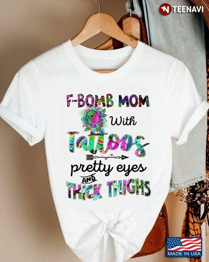 F-Bomb Mom With Tattoos Pretty Eyes and Thick Thighs Colorful StyleShirt
