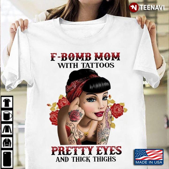 F-Bomb Mom With Tattoos Pretty Eyes And Thick Thighs for Mother's DayShirt