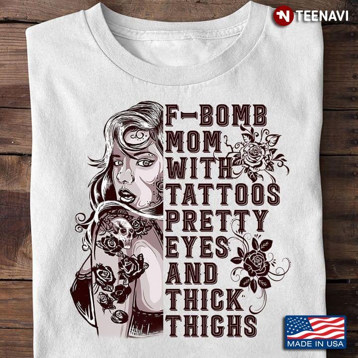 F - Bomb Mom With Tattoos Pretty Eyes And Thick Thighs for Mother's DayShirt