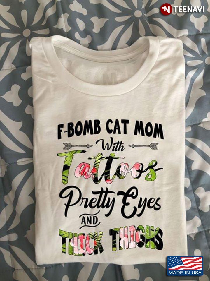 F Bomb Cat Mom With Tattoos Pretty Eyes And Thick ThighsShirt