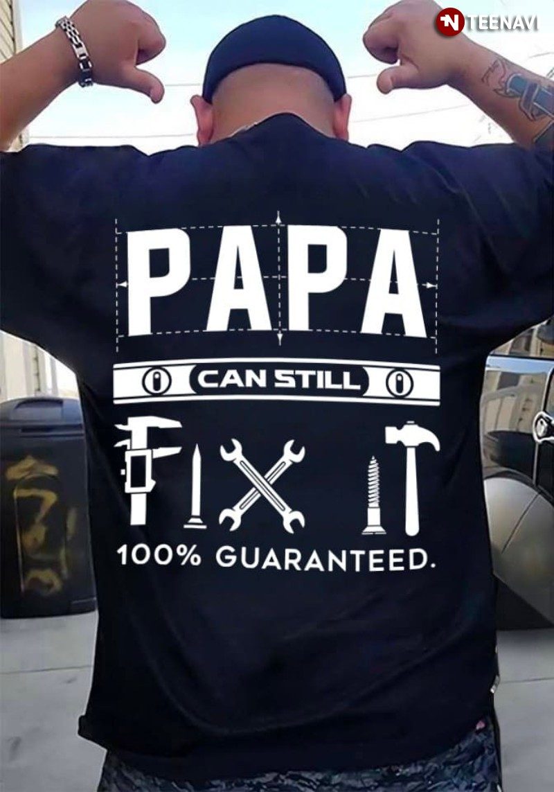 Father's Day Gift Shirt, Papa Can Still Fix It 100% GuaranteedShirt