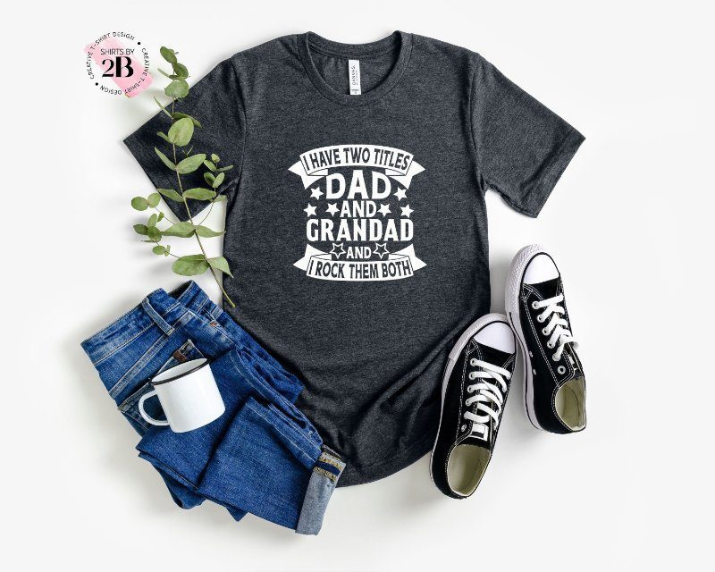 Father's Day Shirt, I Have Two Titles Dad And Grandpa And I Rock Them BothShirt