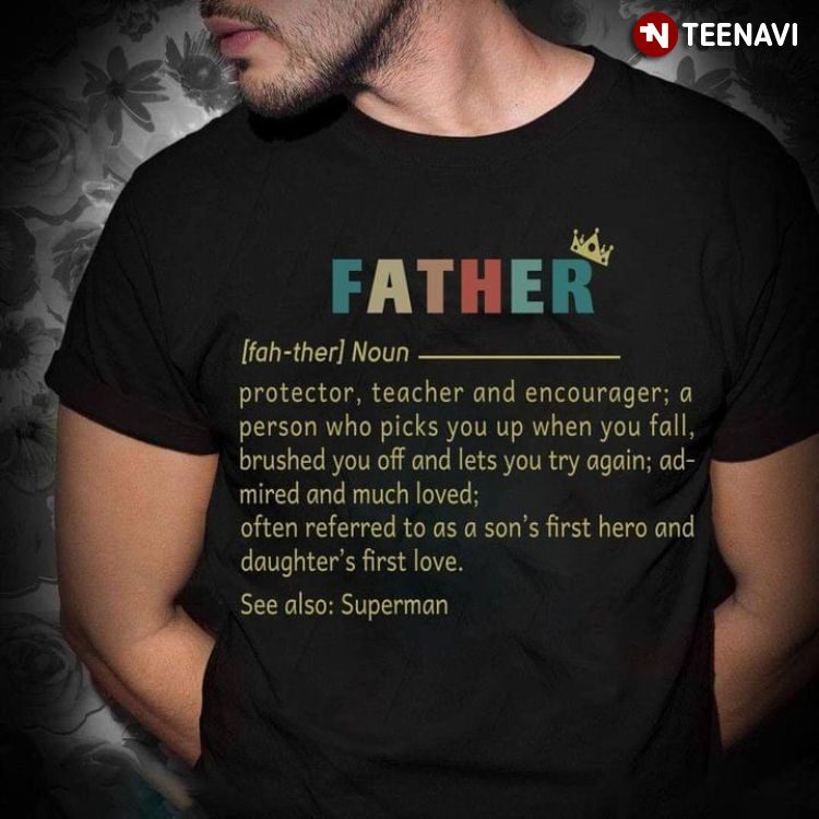 Father Protector Teacher A Person Who Picks You Up for Father's DayShirt